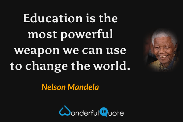 Education is the most powerful weapon we can use to change the world. - Nelson Mandela quote.