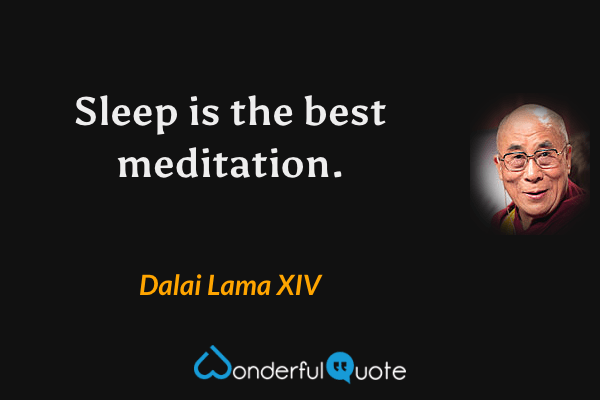 Sleep is the best meditation. - Dalai Lama XIV quote.
