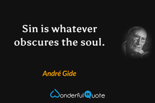 Sin is whatever obscures the soul. - André Gide quote.