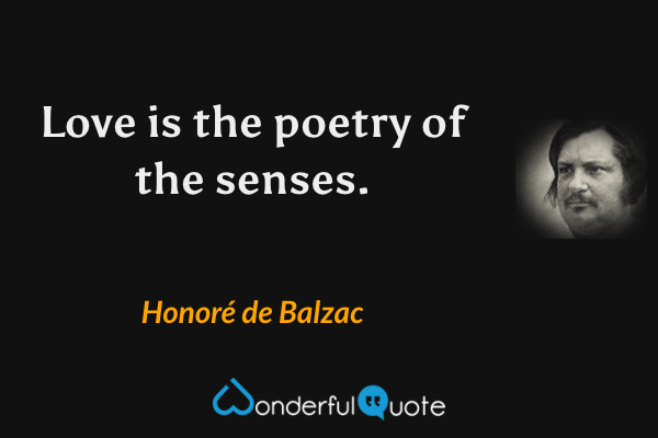 Love is the poetry of the senses. - Honoré de Balzac quote.
