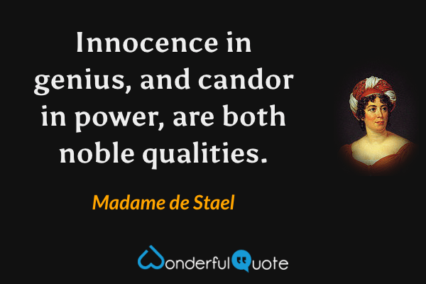 Innocence in genius, and candor in power, are both noble qualities. - Madame de Stael quote.