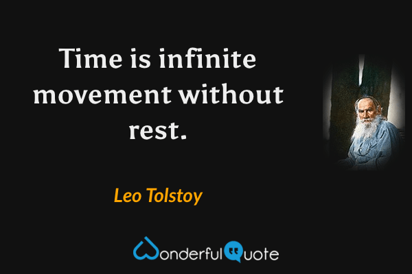 Time is infinite movement without rest. - Leo Tolstoy quote.