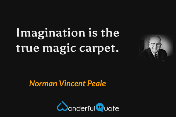 Imagination is the true magic carpet. - Norman Vincent Peale quote.