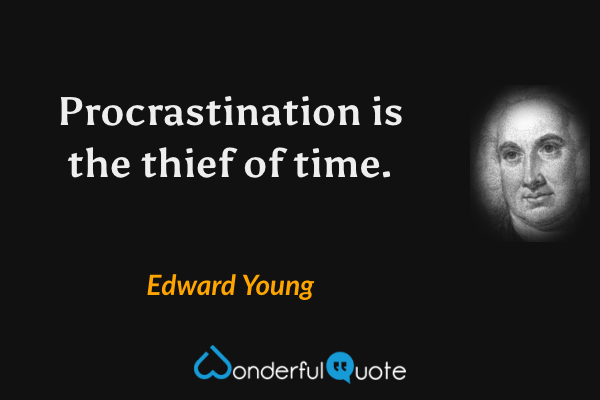 Procrastination is the thief of time. - Edward Young quote.