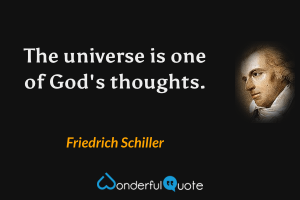 The universe is one of God's thoughts. - Friedrich Schiller quote.