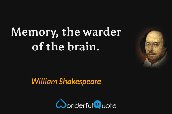 Memory, the warder of the brain. - William Shakespeare quote.