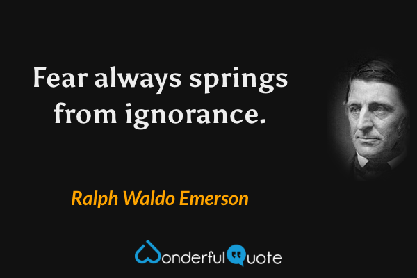 Fear always springs from ignorance. - Ralph Waldo Emerson quote.