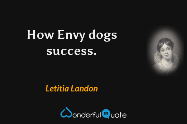 How Envy dogs success. - Letitia Landon quote.