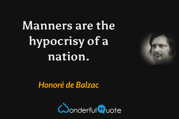 Manners are the hypocrisy of a nation. - Honoré de Balzac quote.