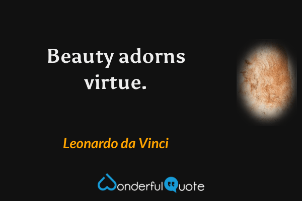 Beauty adorns virtue. - Leonardo da Vinci quote.