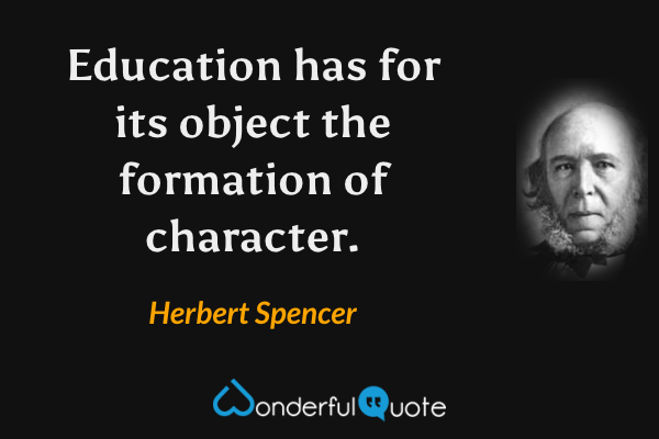 Education has for its object the formation of character. - Herbert Spencer quote.