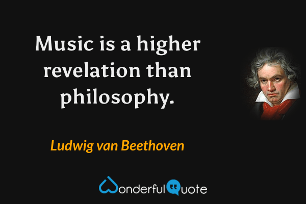 Music is a higher revelation than philosophy. - Ludwig van Beethoven quote.