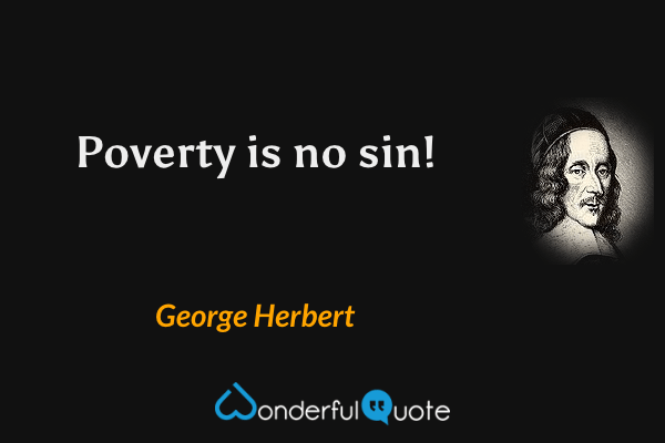 Poverty is no sin! - George Herbert quote.