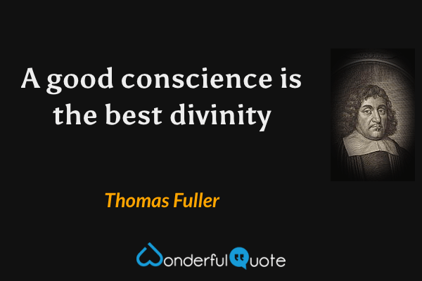 A good conscience is the best divinity - Thomas Fuller quote.