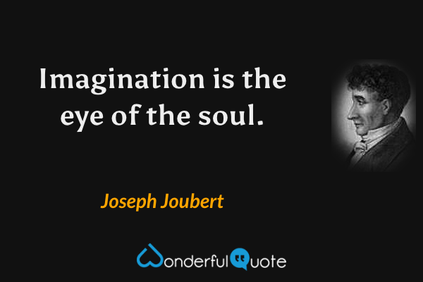 Imagination is the eye of the soul. - Joseph Joubert quote.