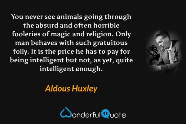 Aldous Huxley - Technological progress has merely provided