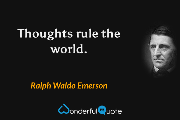 Thoughts rule the world. - Ralph Waldo Emerson quote.