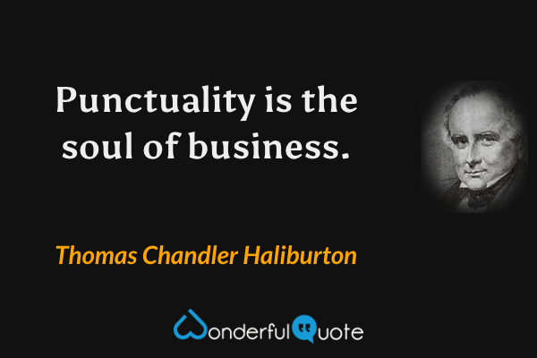 Punctuality is the soul of business. - Thomas Chandler Haliburton quote.